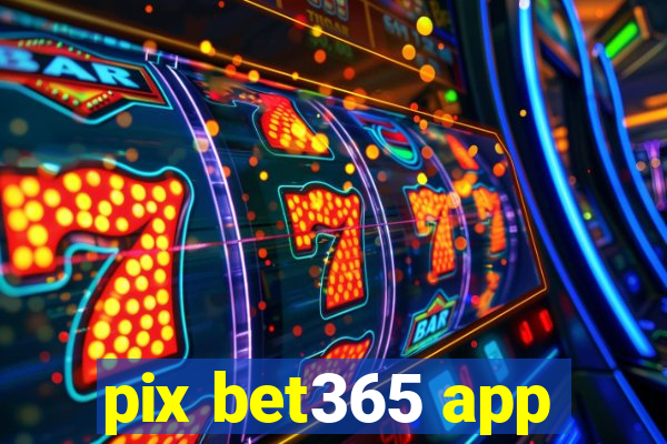 pix bet365 app